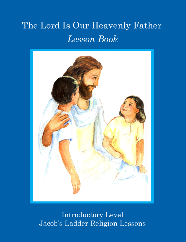 JL Intro Lesson Book Jacob's Ladder Introductory Level Lesson Book: The Lord Is Our Heavenly Father