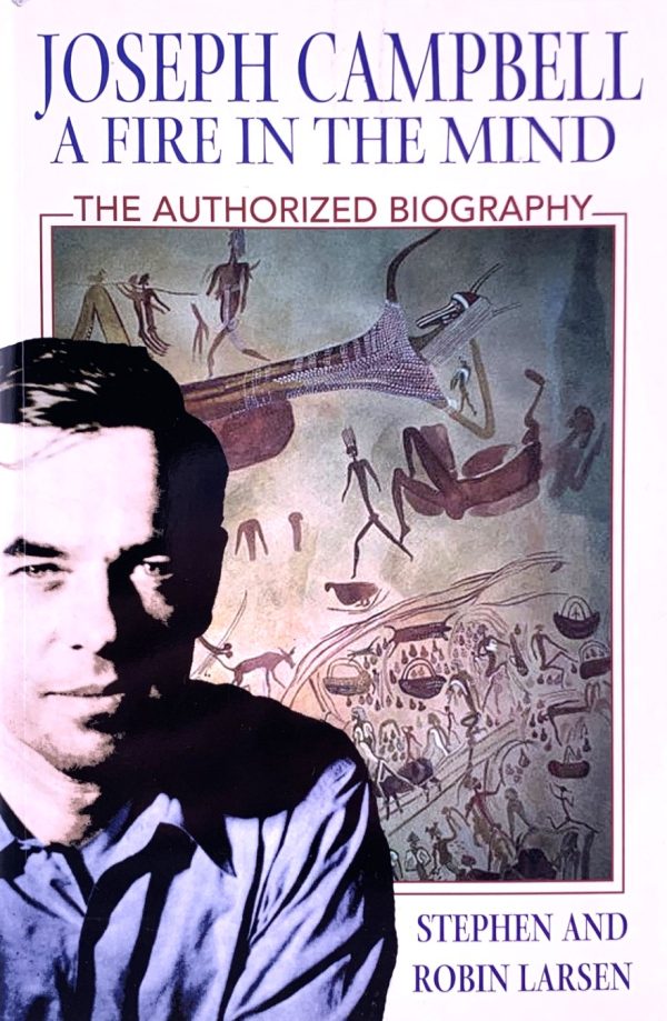 Joseph Campbell A Fire in the Mind Joseph Campbell: A Fire in the Mind