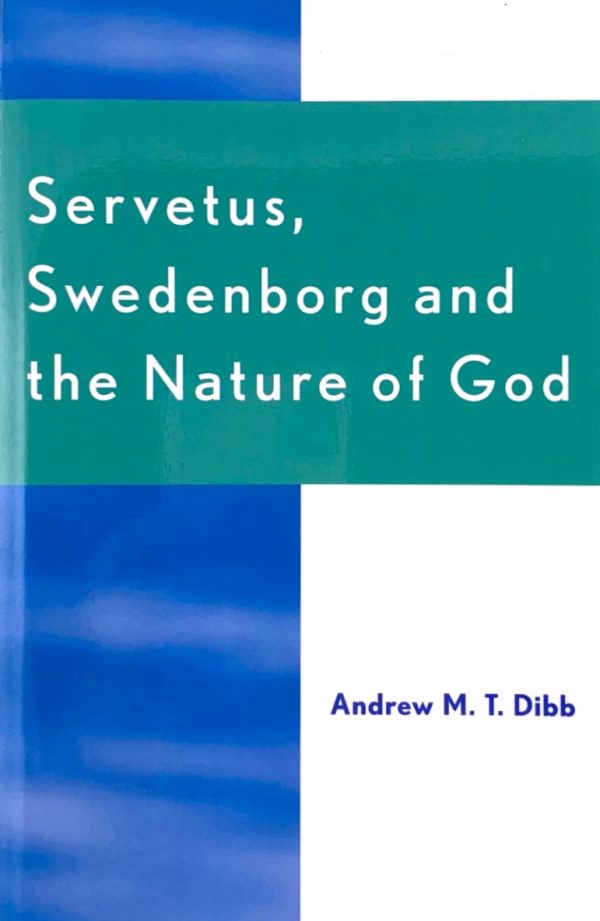 Servetus Swedenborg and The Nature of God Servetus, Swedenborg and the Nature of God